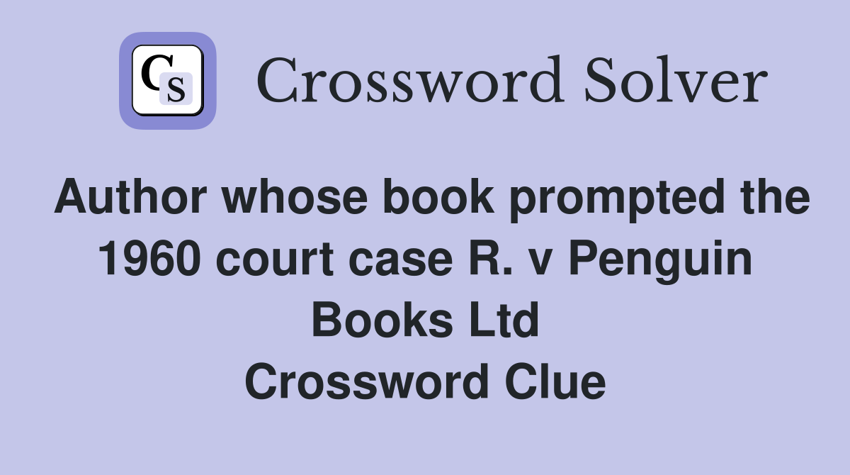 Author whose book prompted the 1960 court case R. v Penguin Books Ltd Crossword Clue