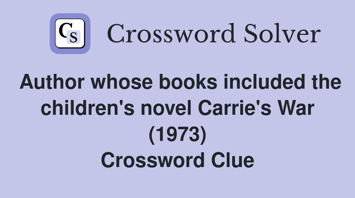 Author whose books included the children's novel Carrie's War (1973) Crossword Clue