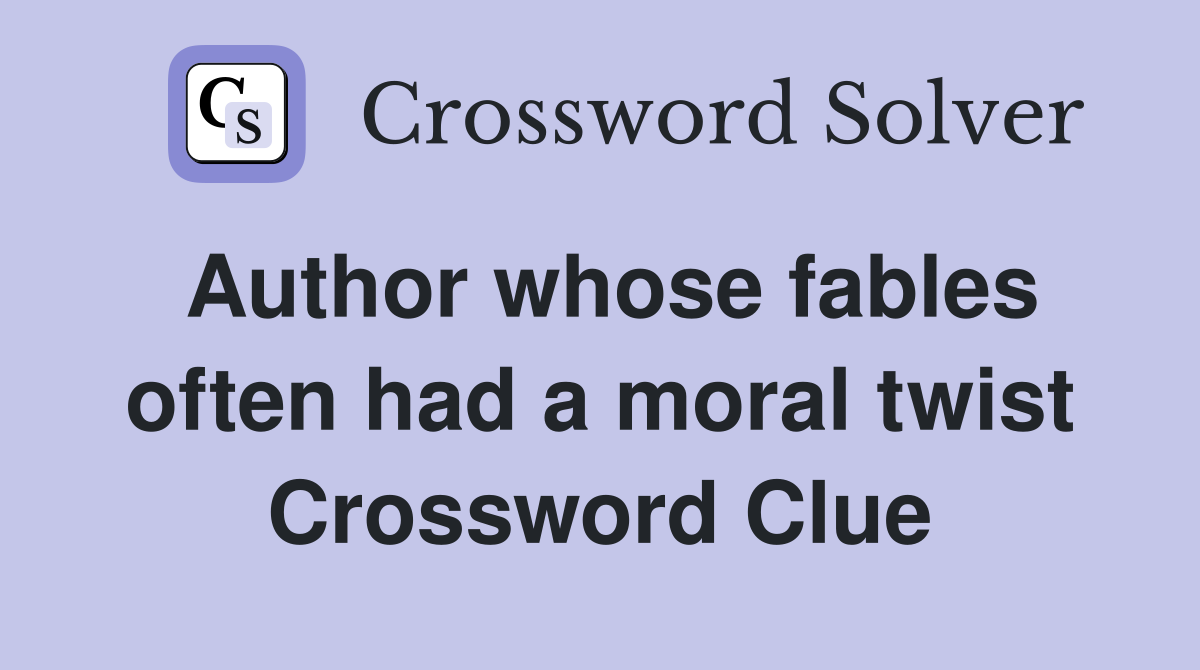 Author whose fables often had a moral twist Crossword Clue