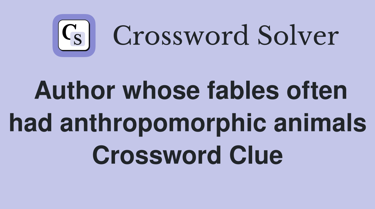 Author whose fables often had anthropomorphic animals Crossword Clue