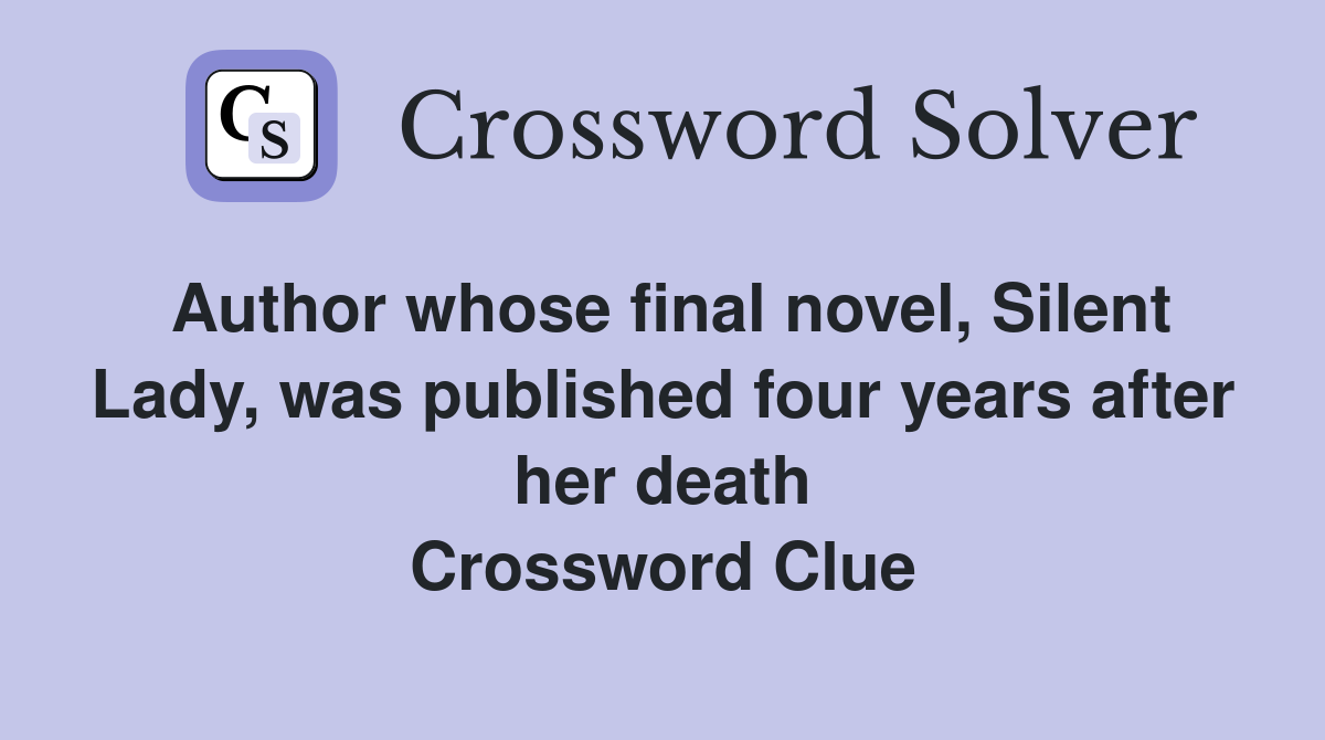 Author whose final novel, Silent Lady, was published four years after her death Crossword Clue