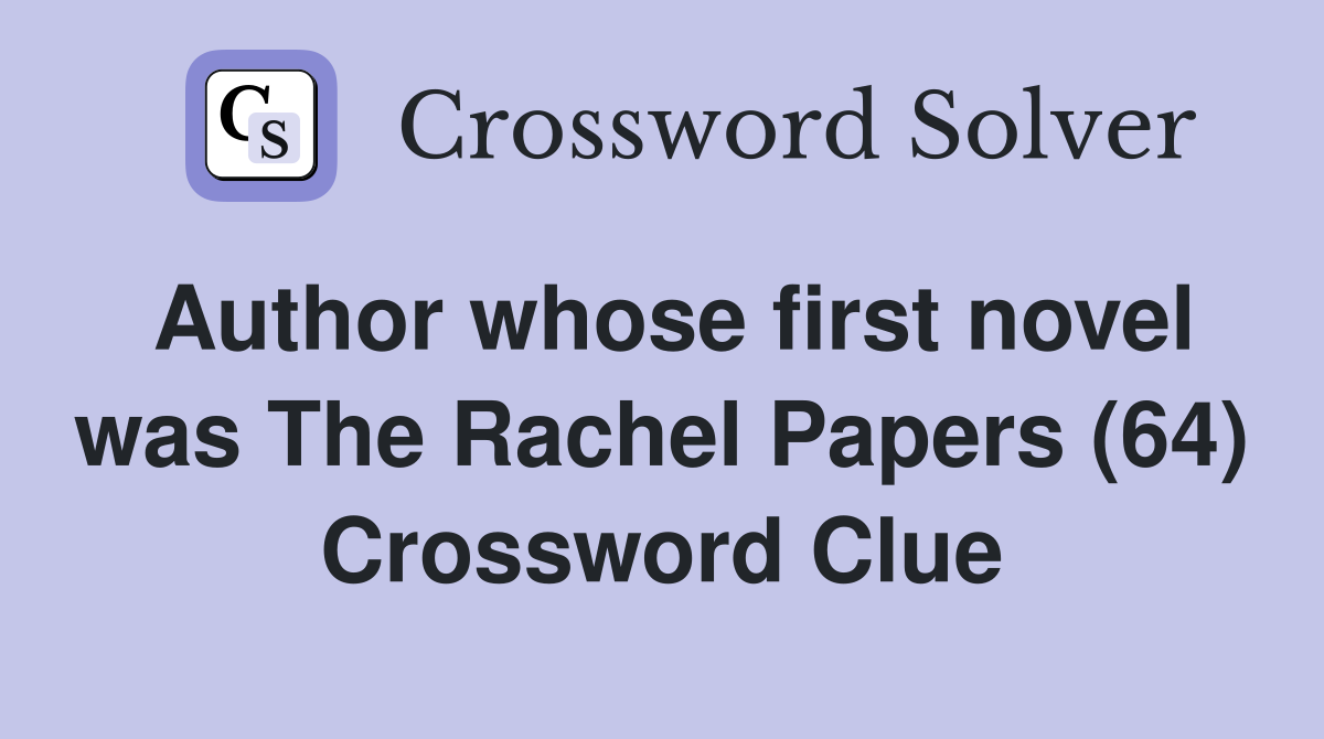 Author whose first novel was The Rachel Papers (64) Crossword Clue