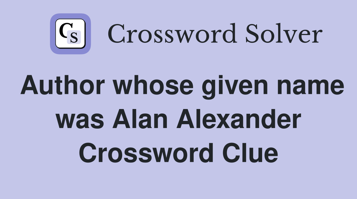 Author whose given name was Alan Alexander Crossword Clue