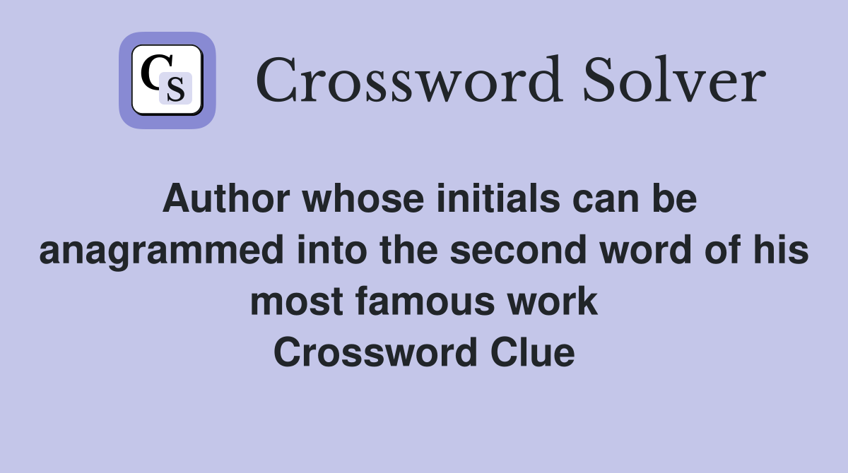 Author whose initials can be anagrammed into the second word of his most famous work Crossword Clue