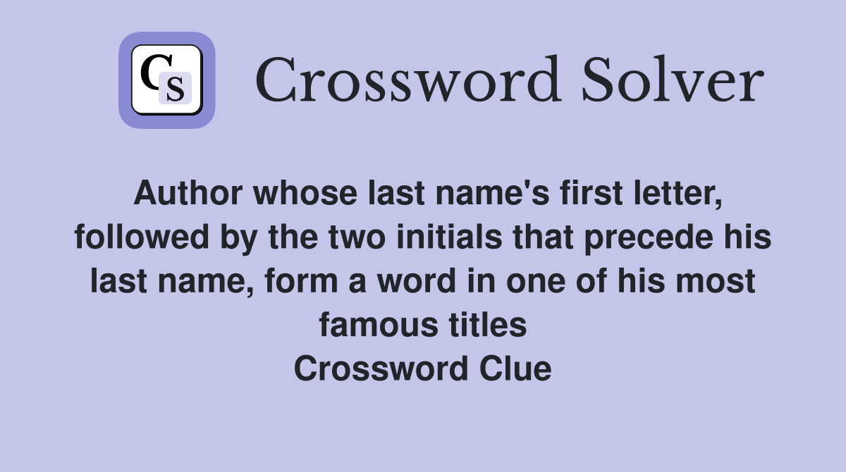 Author whose last name's first letter, followed by the two initials that precede his last name, form a word in one of his most famous titles Crossword Clue