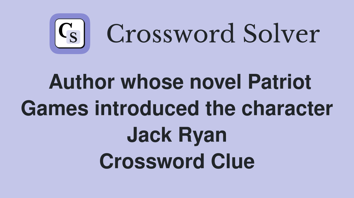 Author whose novel Patriot Games introduced the character Jack Ryan Crossword Clue