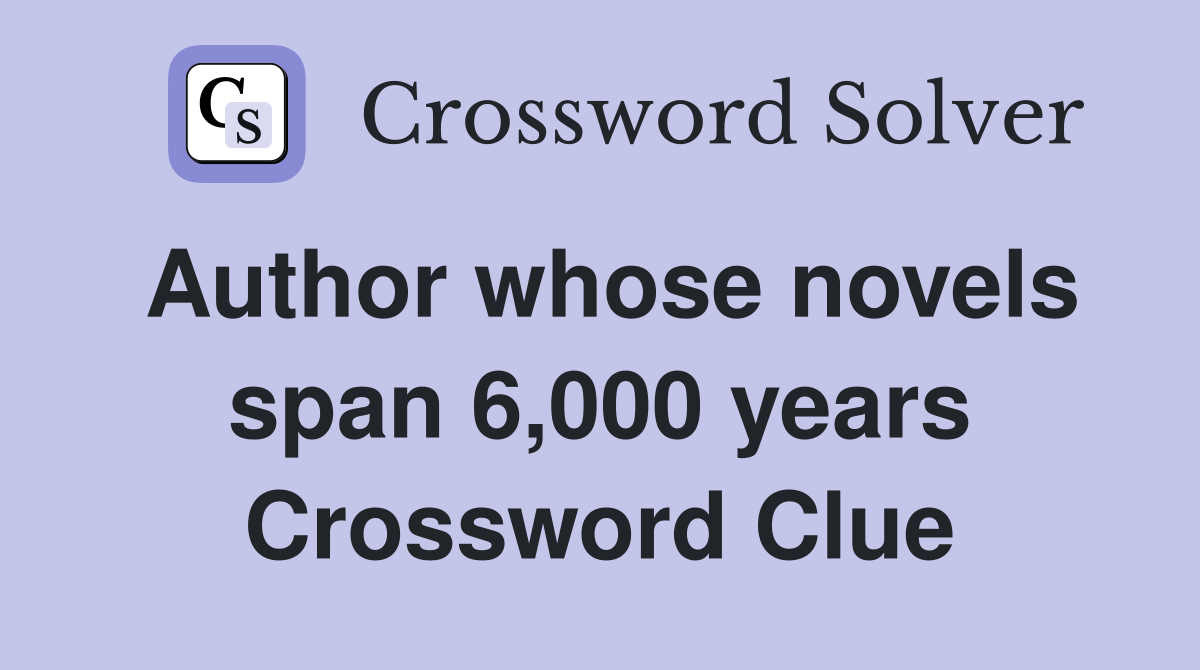 Author whose novels span 6,000 years Crossword Clue