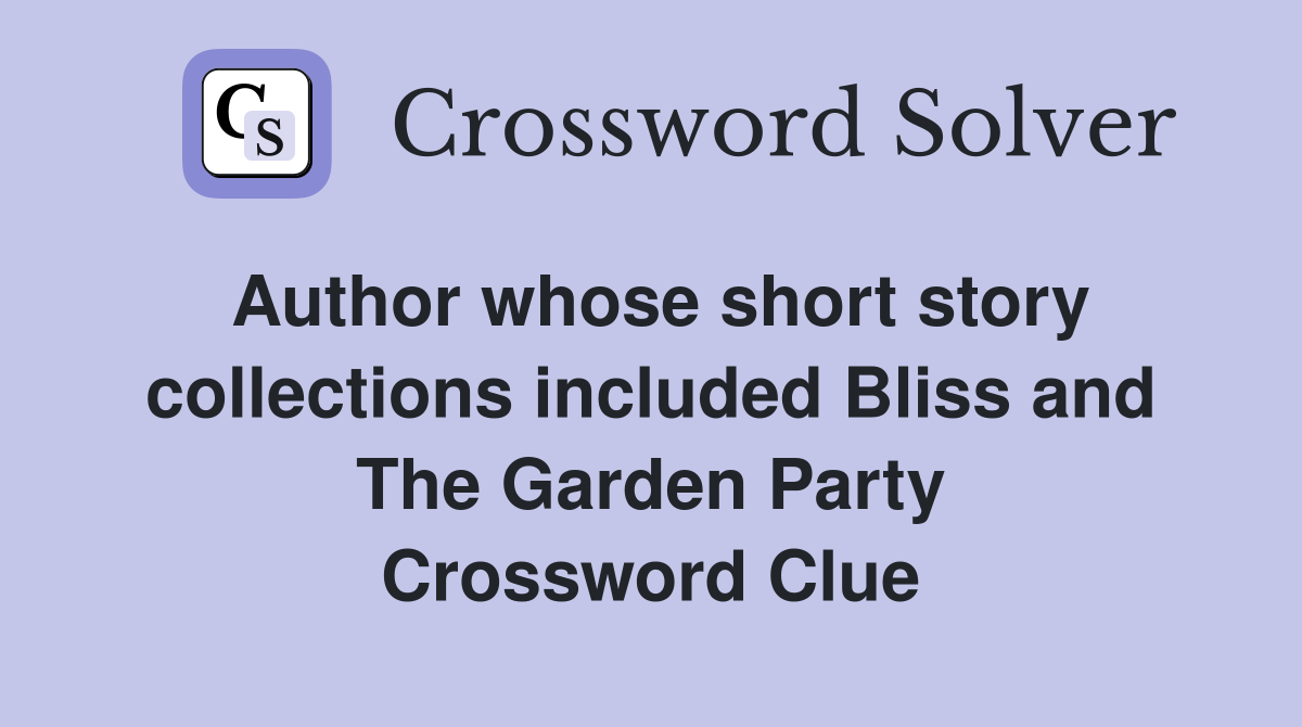 Author whose short story collections included Bliss and The Garden Party Crossword Clue