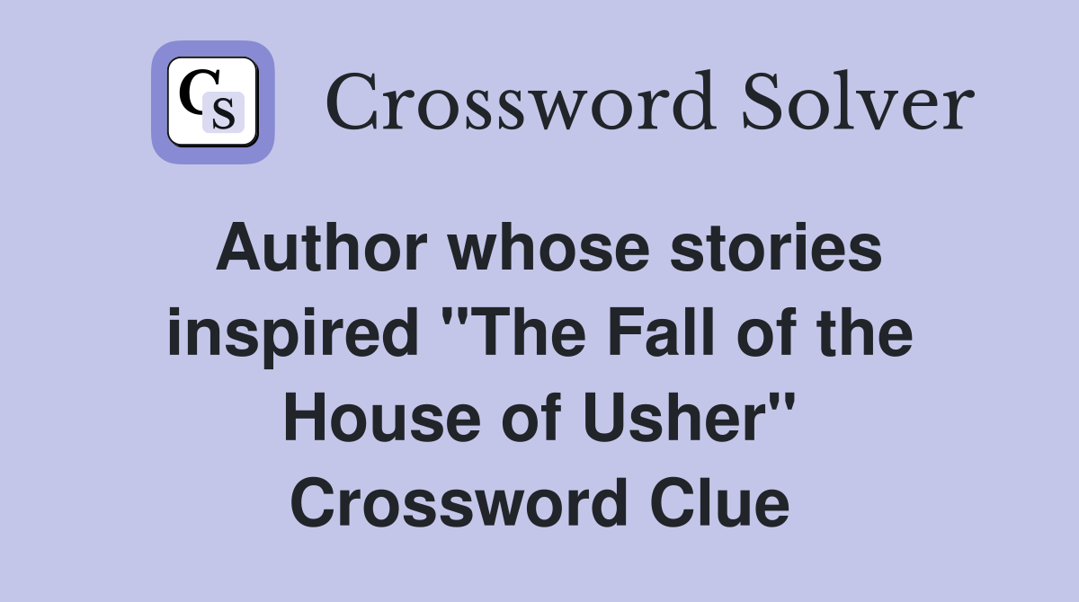 Author whose stories inspired "The Fall of the House of Usher" Crossword Clue