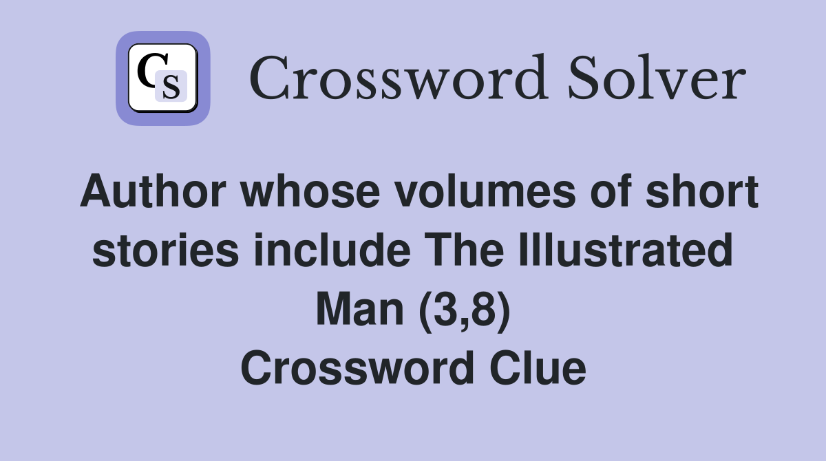 Author whose volumes of short stories include The Illustrated Man (3,8) Crossword Clue