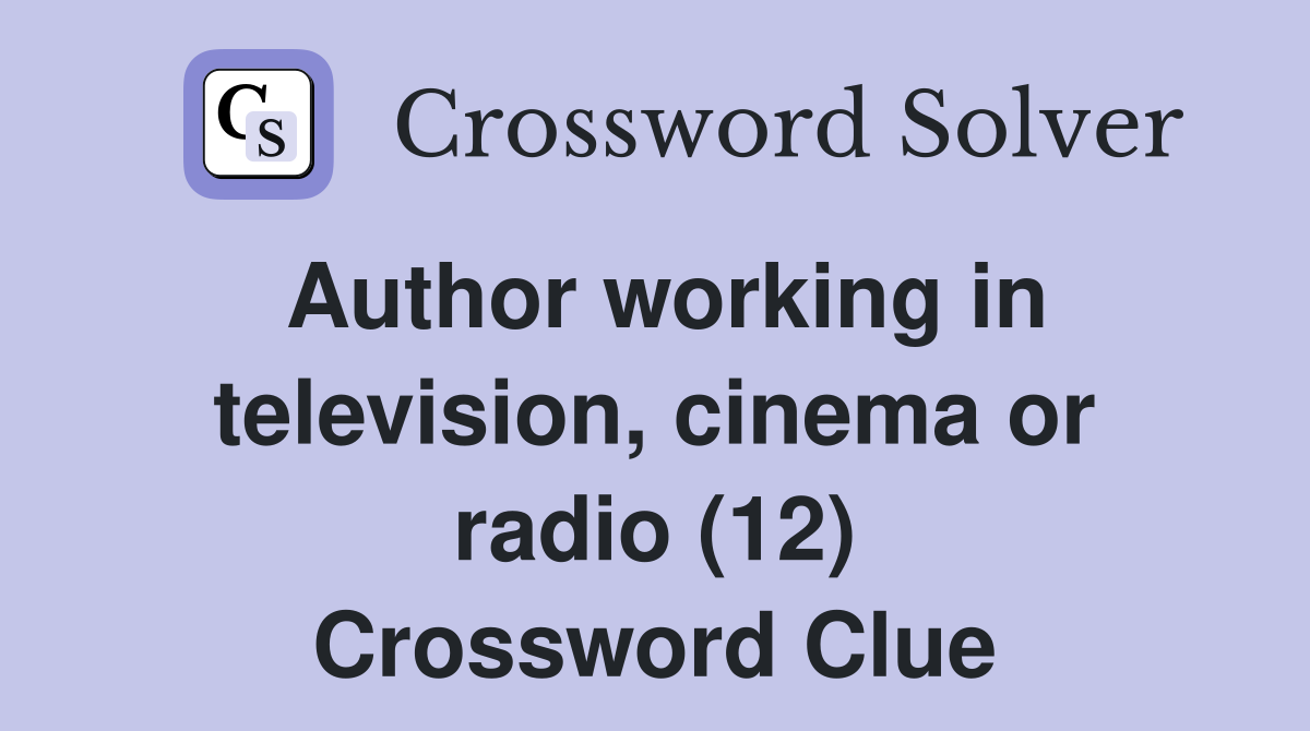 Author working in television, cinema or radio (12) Crossword Clue
