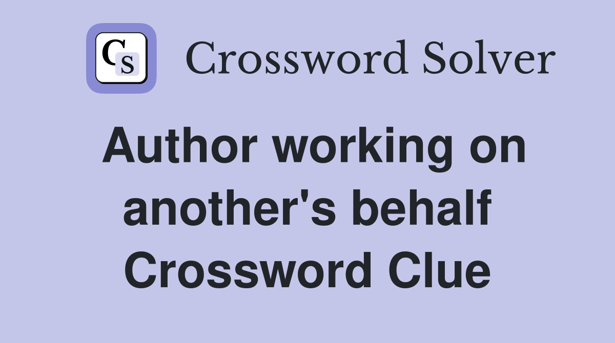 Author working on another's behalf Crossword Clue