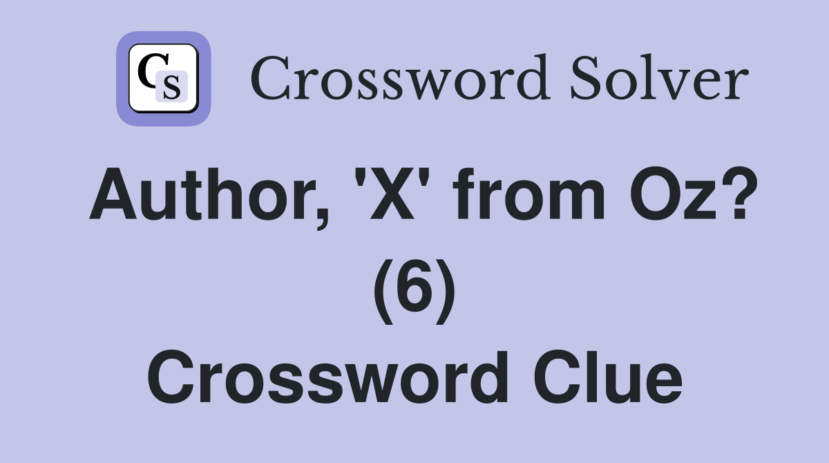 Author, 'X' from Oz? (6) Crossword Clue