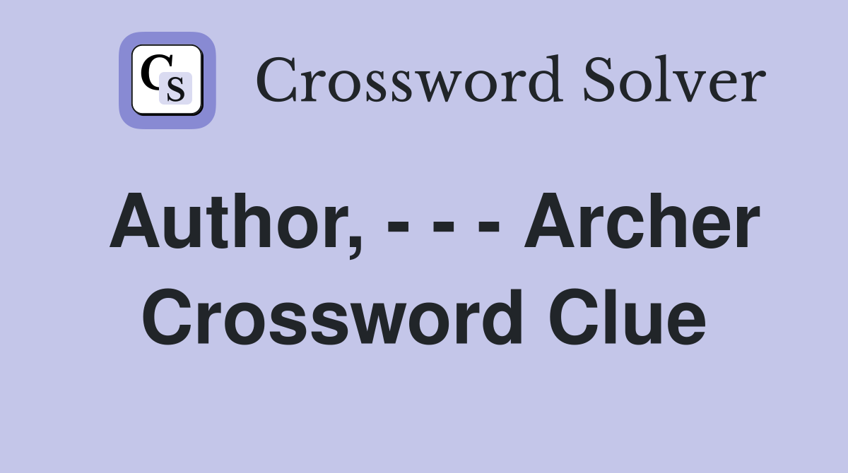 Author, - - - Archer Crossword Clue