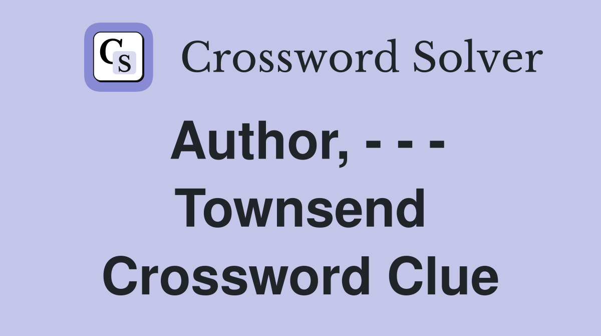 Author, - - - Townsend Crossword Clue