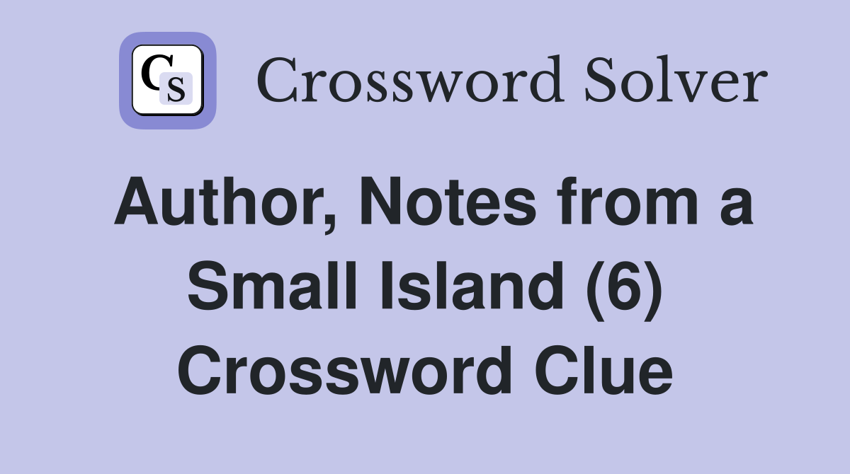 Author, Notes from a Small Island (6) Crossword Clue