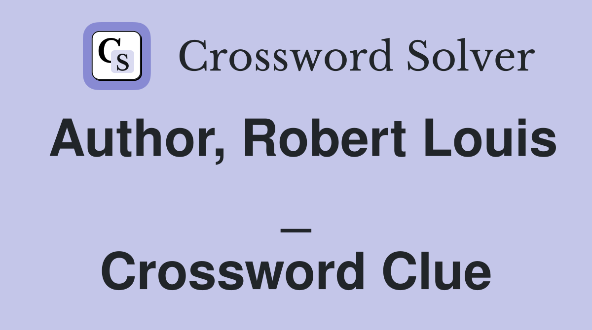 Author, Robert Louis _ Crossword Clue