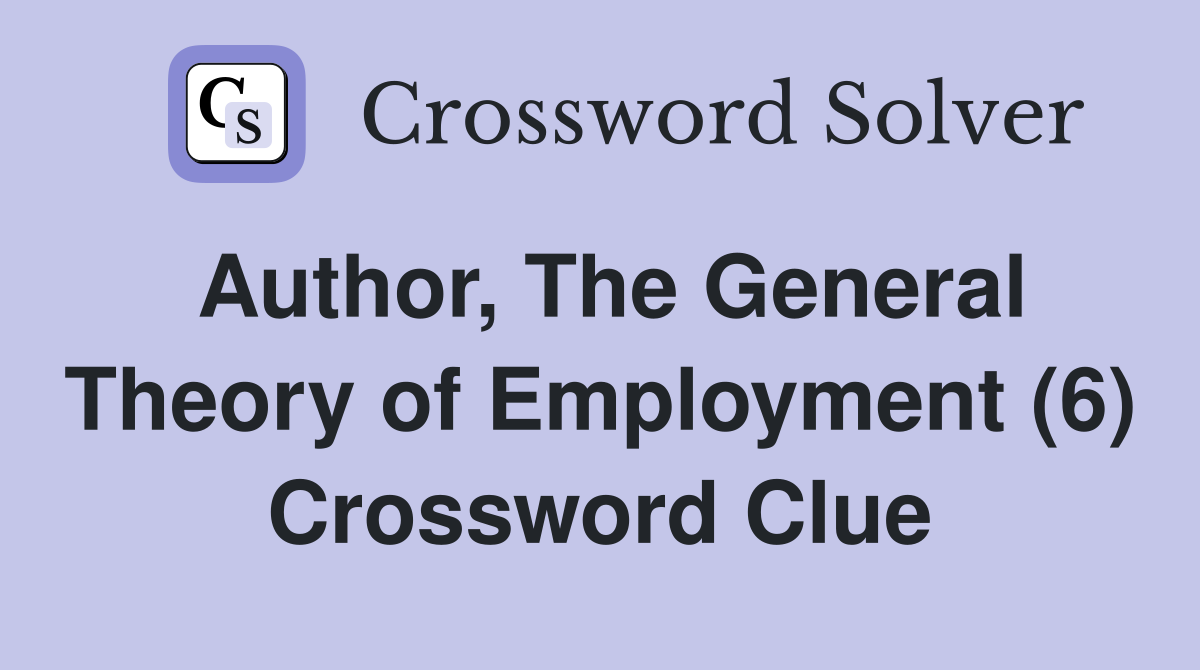 Author, The General Theory of Employment (6) Crossword Clue