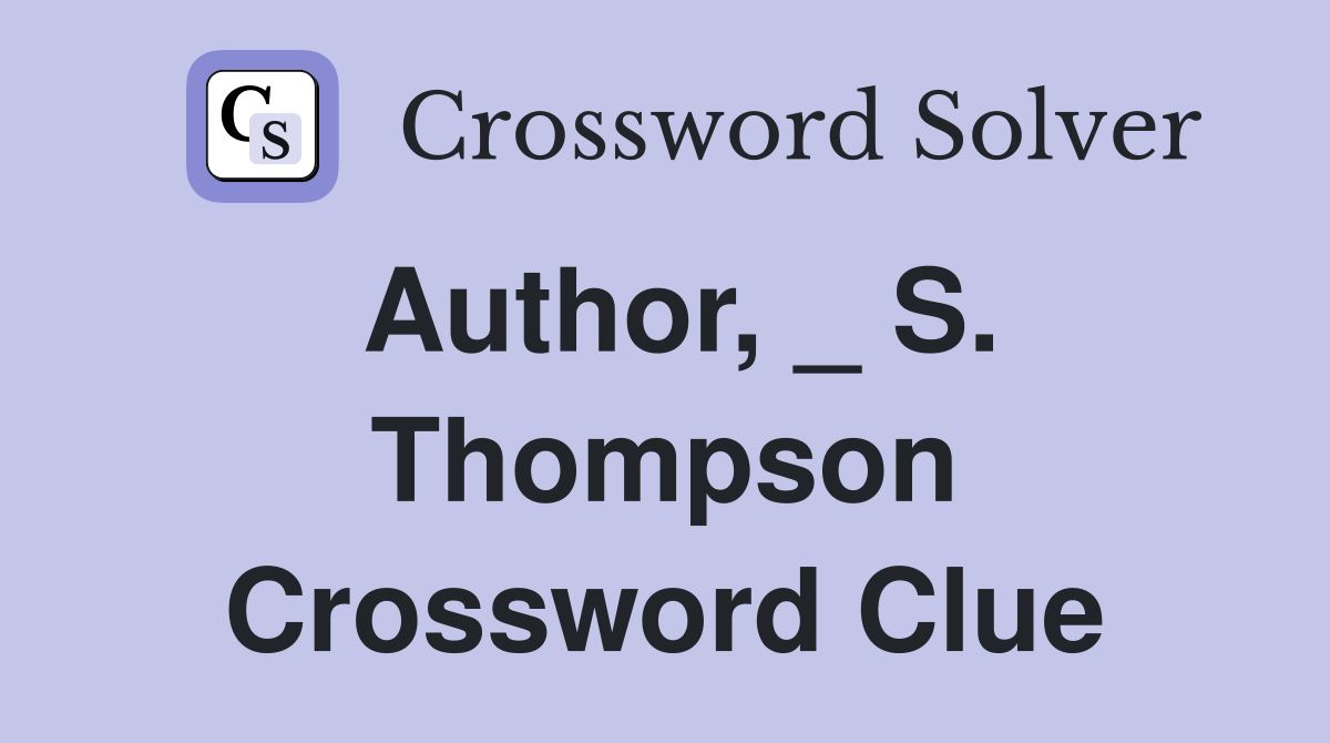 Author, _ S. Thompson Crossword Clue