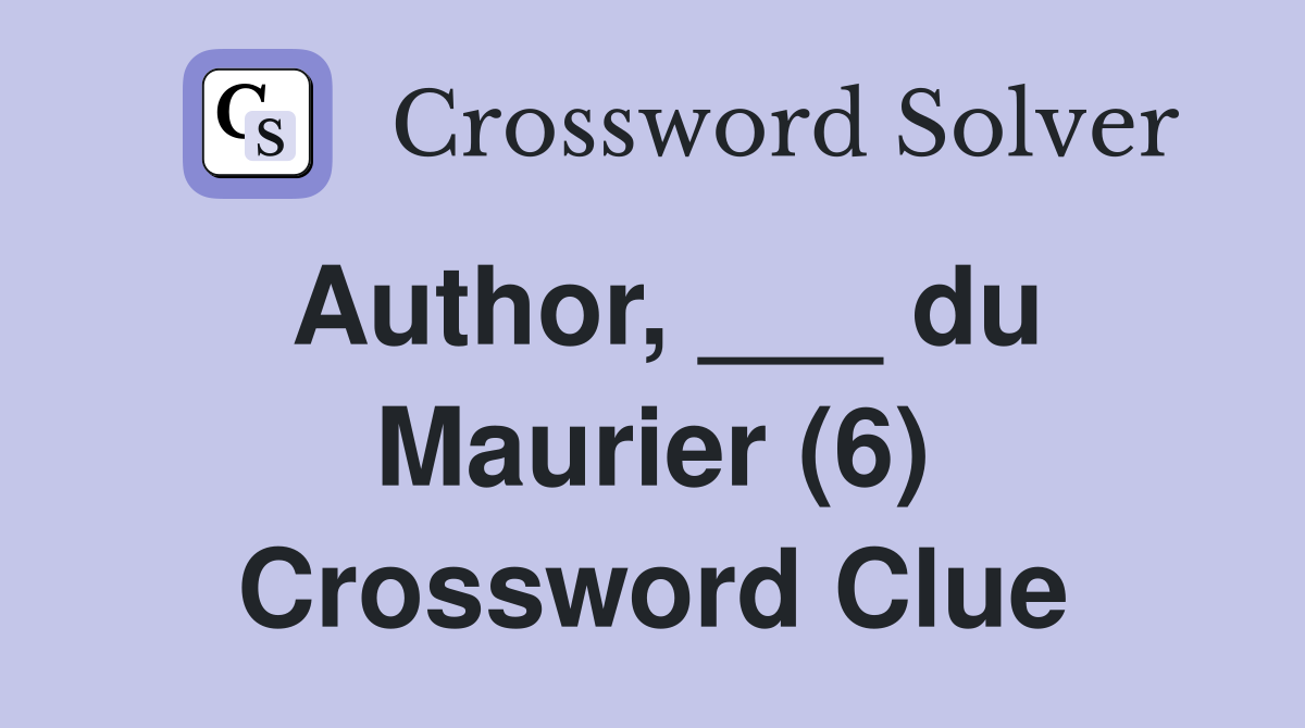 Author, ___ du Maurier (6) Crossword Clue