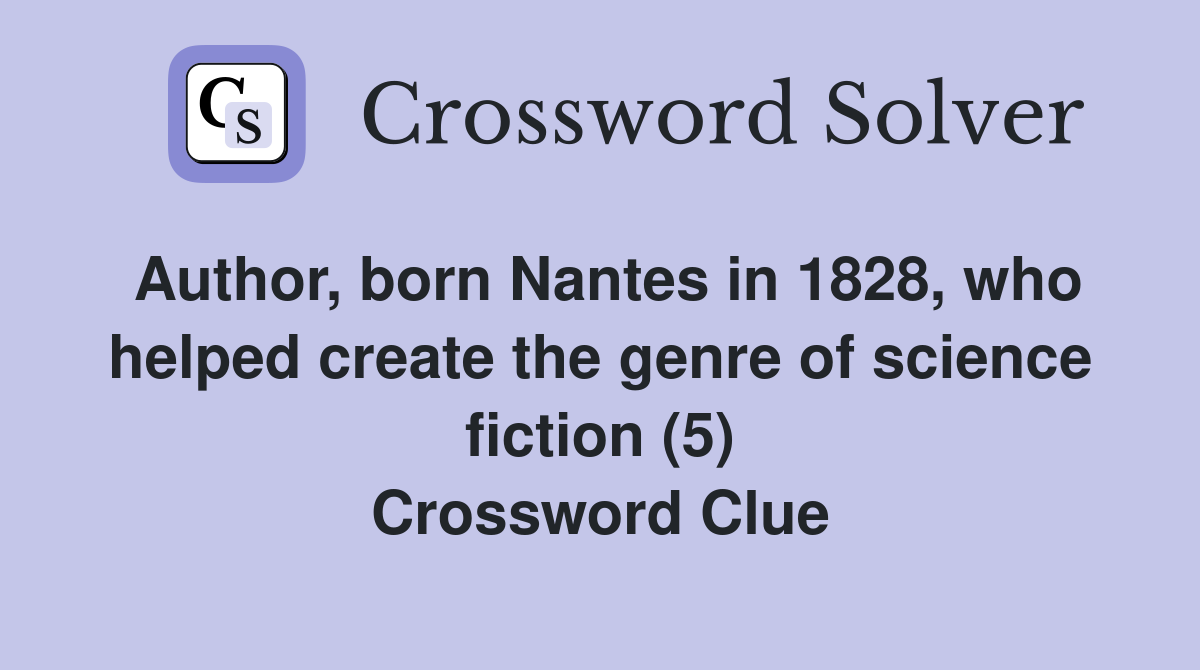 Author, born Nantes in 1828, who helped create the genre of science fiction (5) Crossword Clue