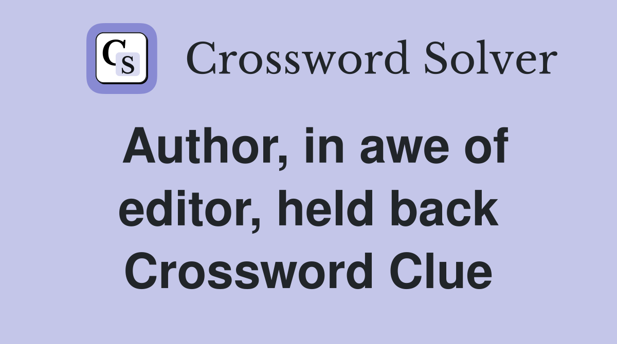 Author, in awe of editor, held back Crossword Clue