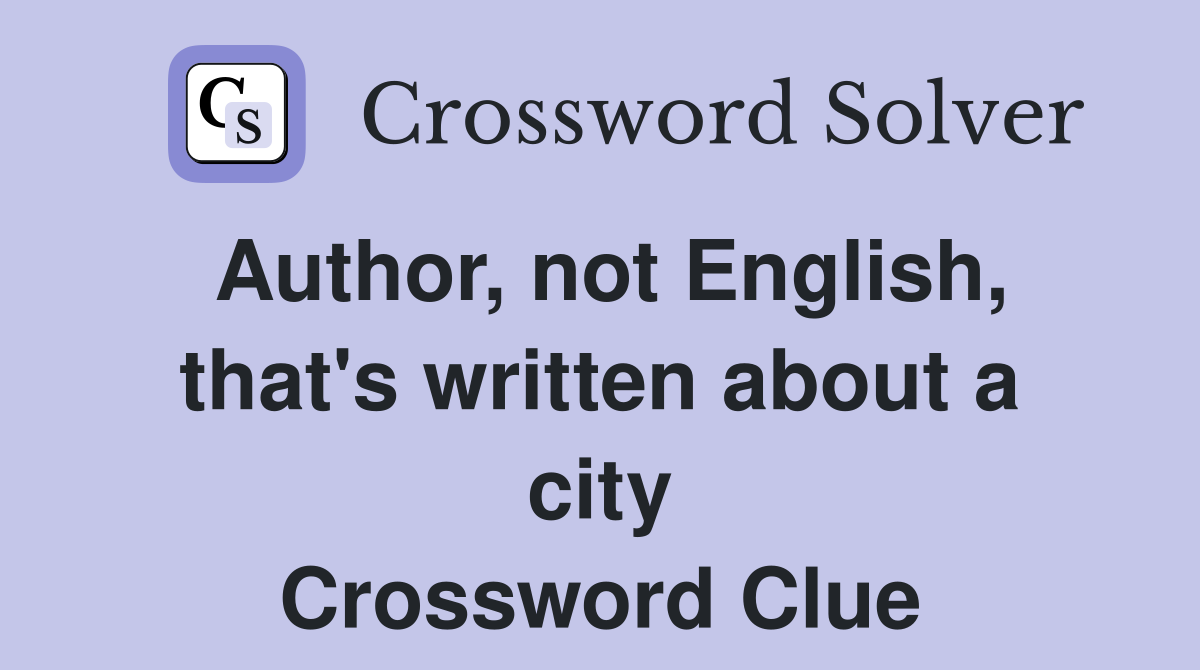 Author, not English, that's written about a city Crossword Clue