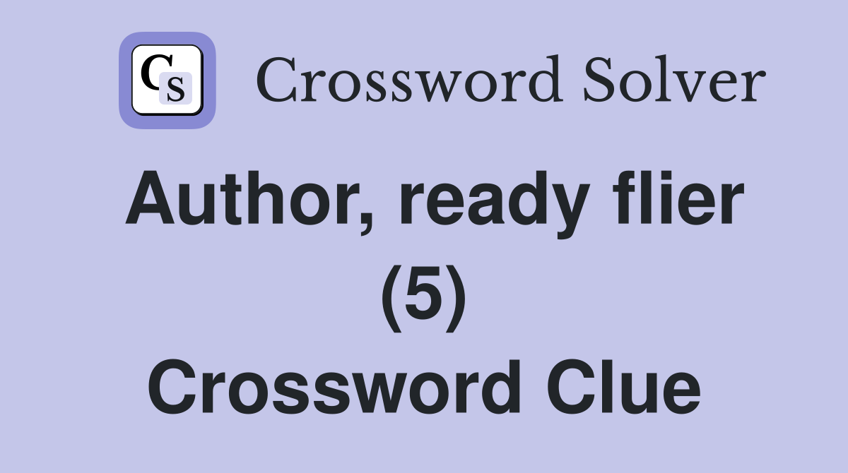 Author, ready flier (5) Crossword Clue