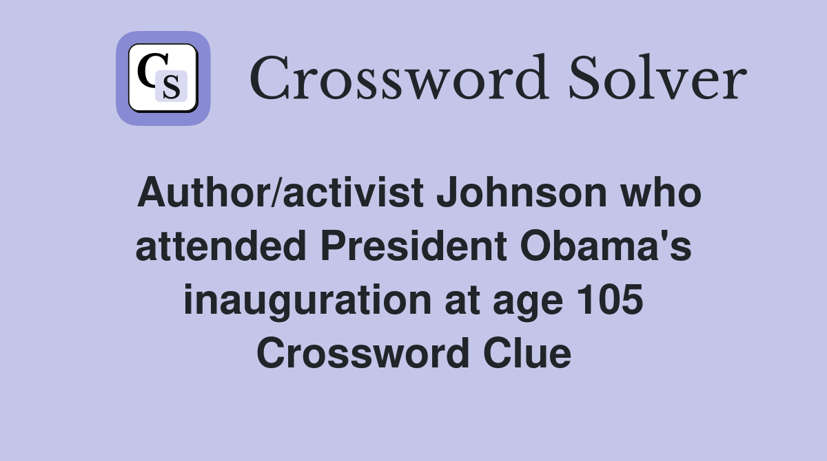 Author/activist Johnson who attended President Obama's inauguration at age 105 Crossword Clue