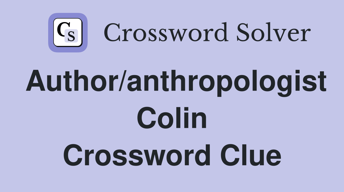 Author/anthropologist Colin Crossword Clue