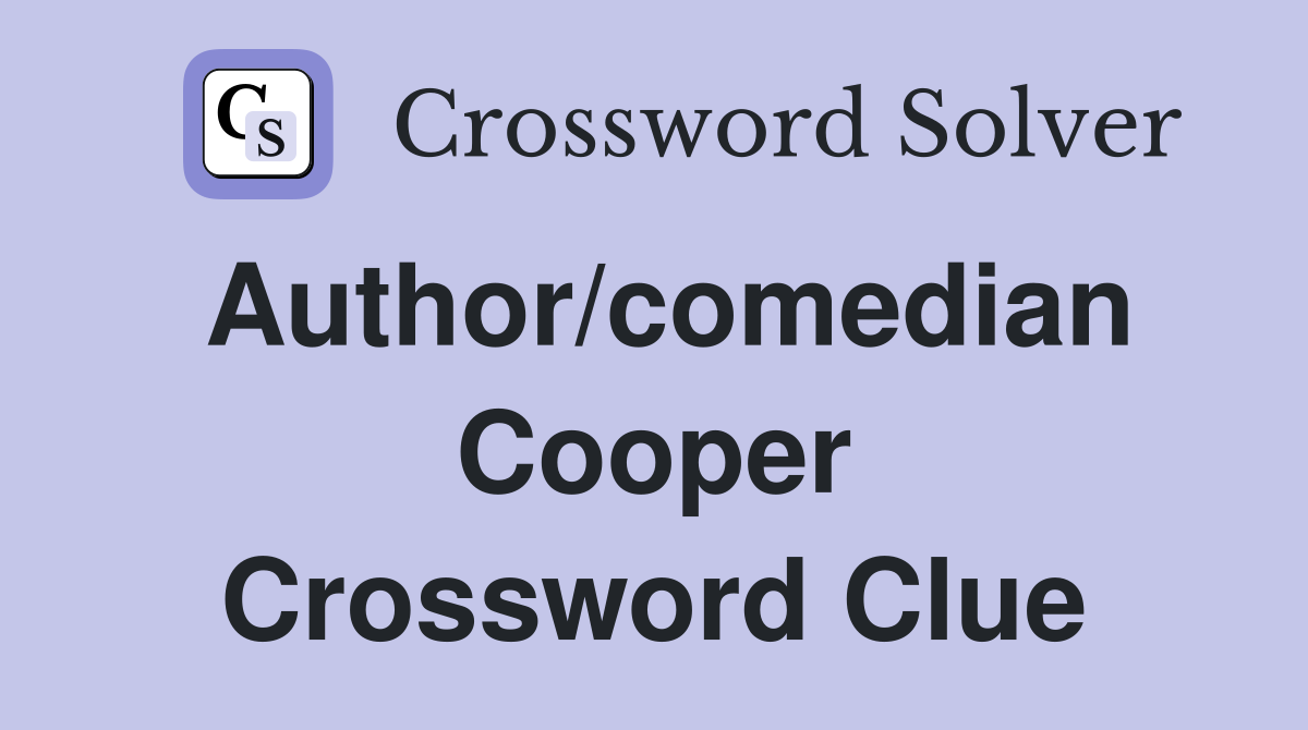 Author/comedian Cooper Crossword Clue