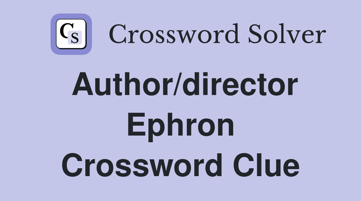 Author/director Ephron Crossword Clue