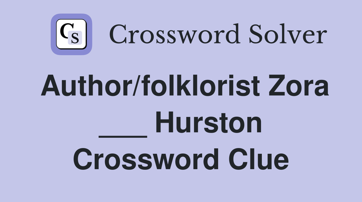 Author/folklorist Zora ___ Hurston Crossword Clue
