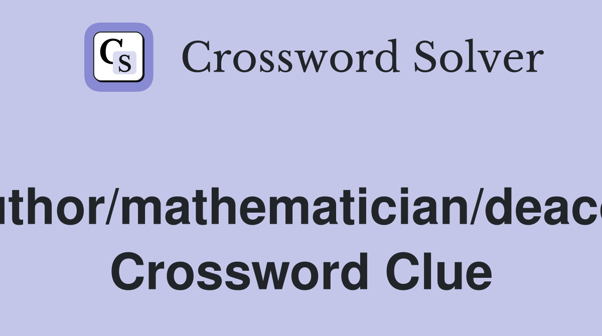 Author/mathematician/deacon Crossword Clue