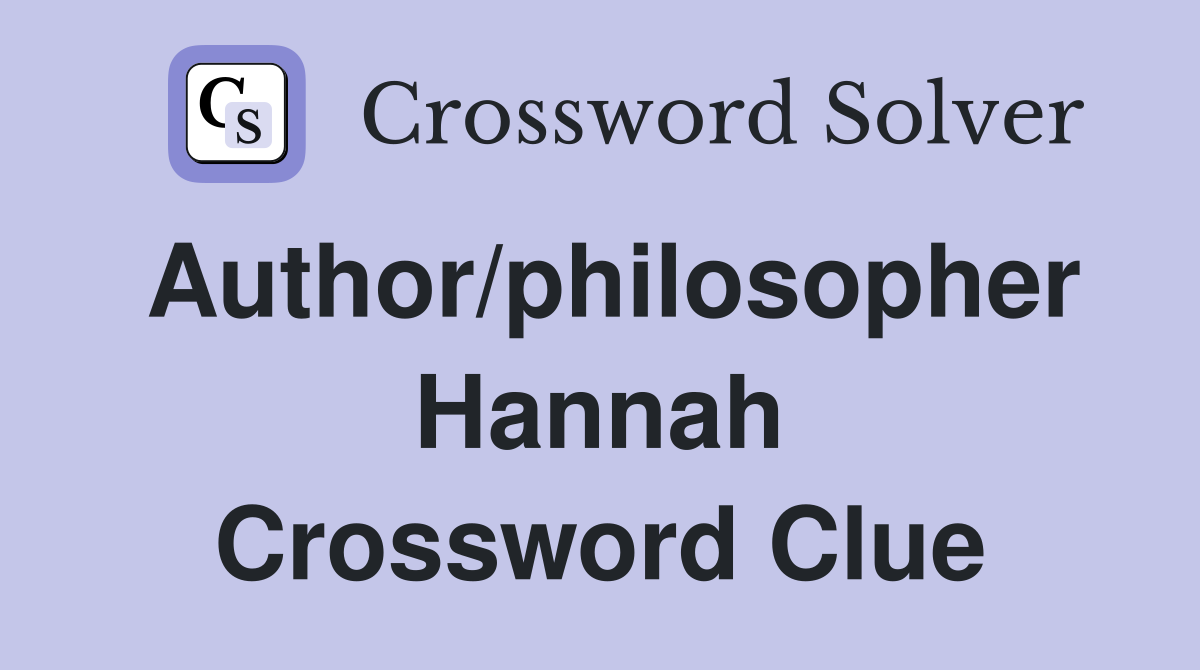 Author/philosopher Hannah Crossword Clue