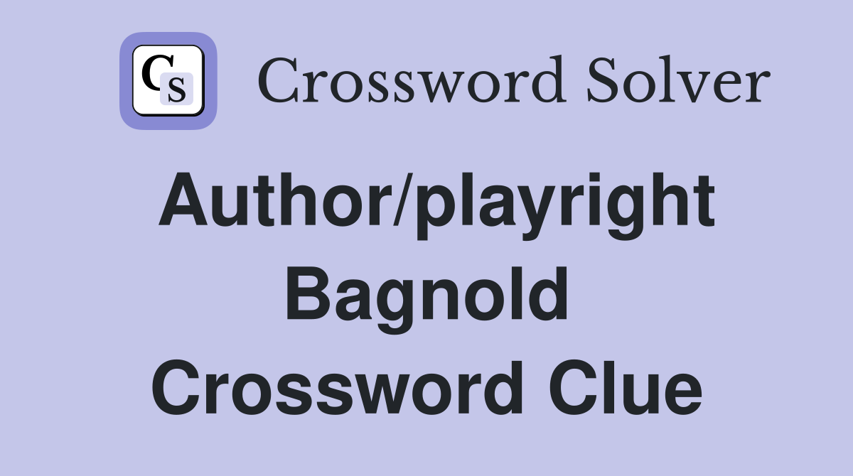 Author/playright Bagnold Crossword Clue