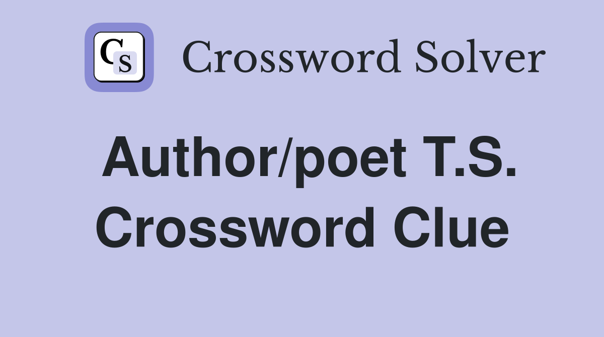 Author/poet T.S. Crossword Clue