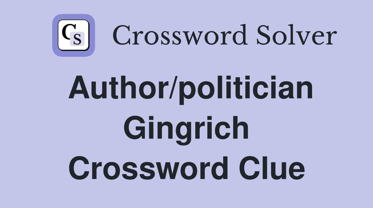 Author/politician Gingrich Crossword Clue