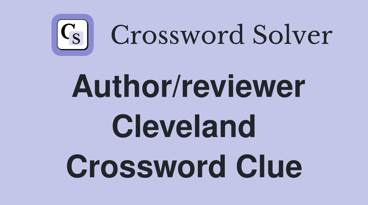 Author/reviewer Cleveland Crossword Clue