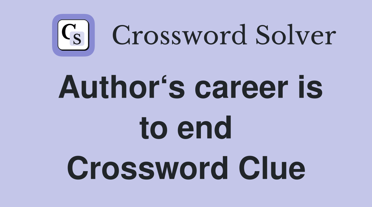Author‘s career is to end Crossword Clue