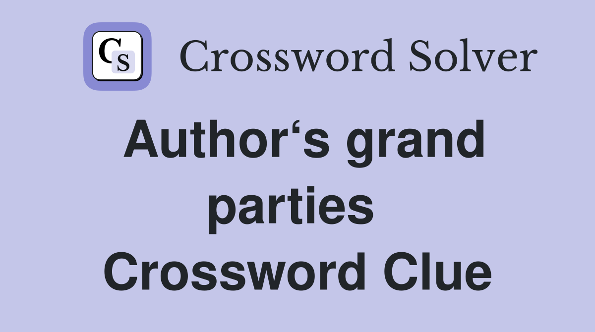 Author‘s grand parties  Crossword Clue