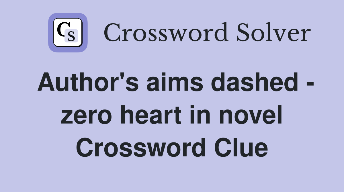 Author's aims dashed - zero heart in novel Crossword Clue