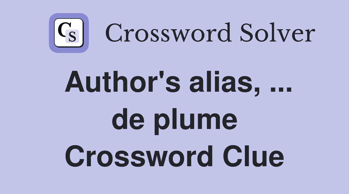 Author's alias, ... de plume Crossword Clue