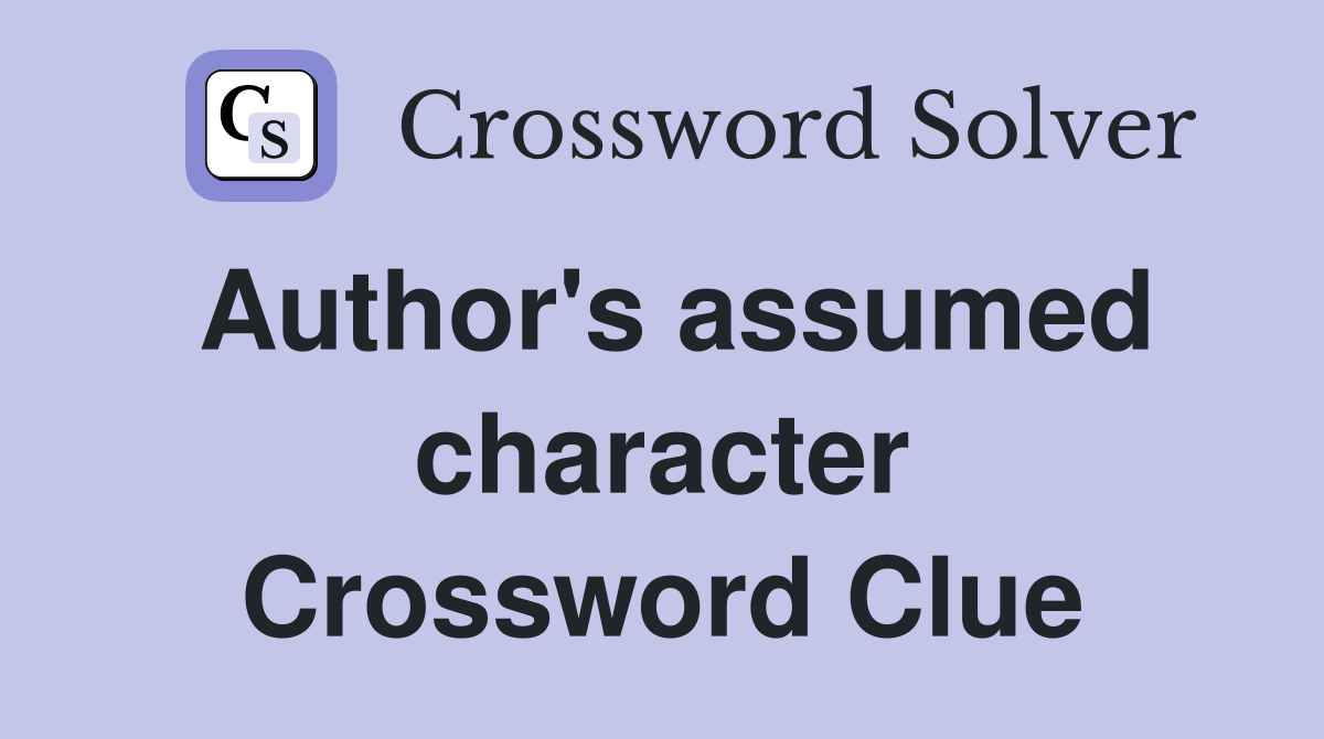 Author's assumed character Crossword Clue
