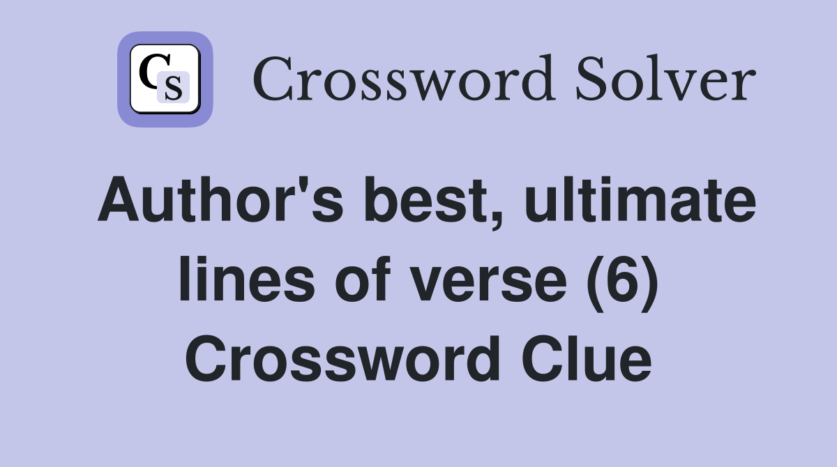 Author's best, ultimate lines of verse (6) Crossword Clue
