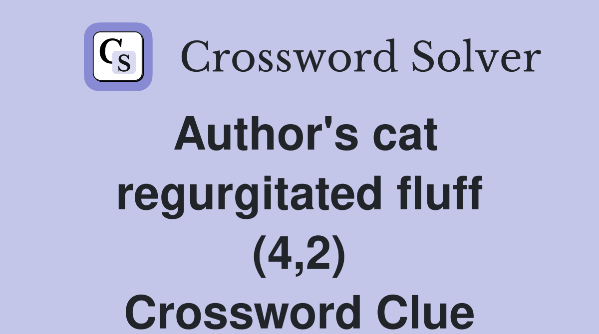 Author's cat regurgitated fluff (4,2) Crossword Clue