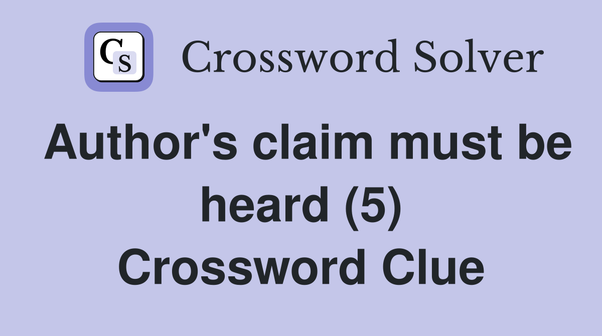 Author's claim must be heard (5) Crossword Clue