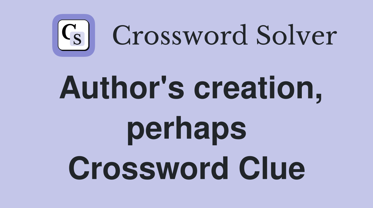 Author's creation, perhaps Crossword Clue