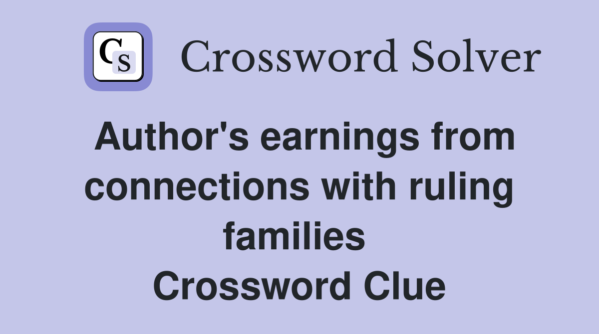Author's earnings from connections with ruling families  Crossword Clue