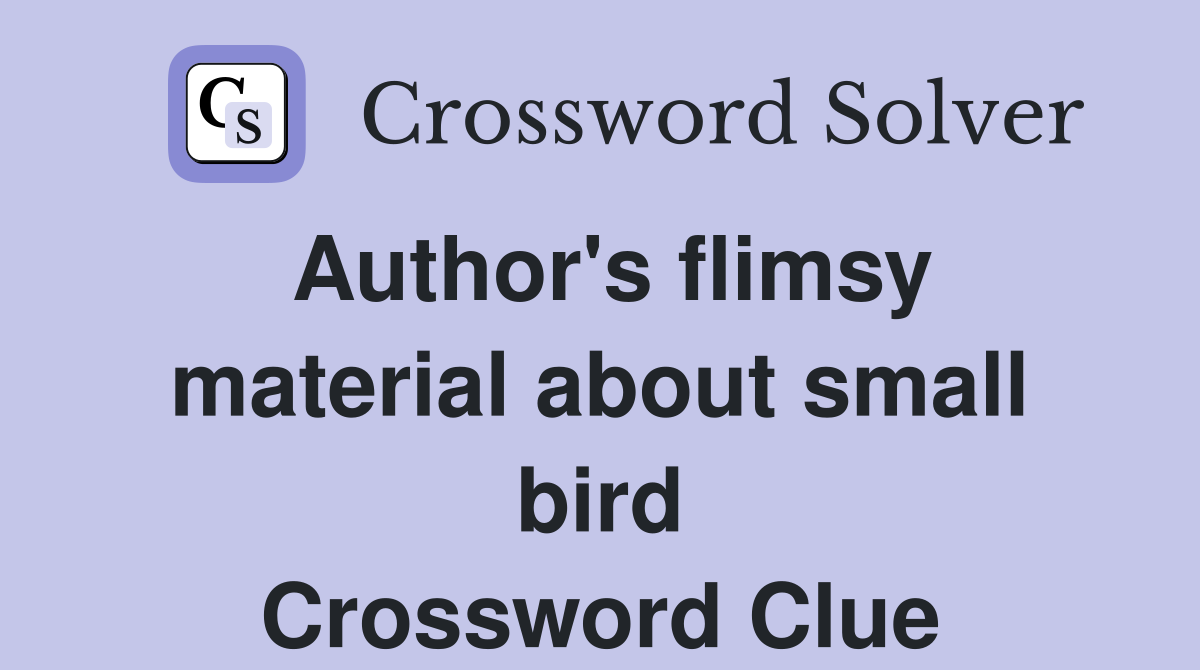 Author's flimsy material about small bird Crossword Clue